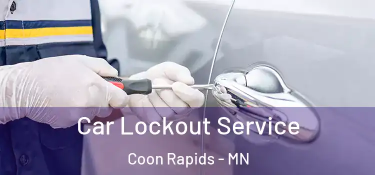 Car Lockout Service Coon Rapids - MN