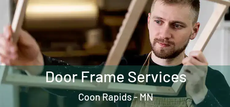 Door Frame Services Coon Rapids - MN