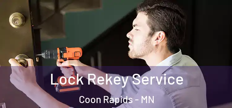 Lock Rekey Service Coon Rapids - MN