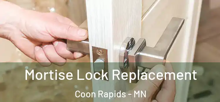 Mortise Lock Replacement Coon Rapids - MN